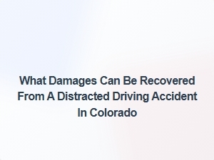 What Compensation Is Available for Distracted Driving Accidents in Colorado?