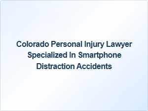 Proving Liability in Smartphone Distraction Accidents in Colorado